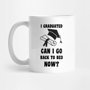 I Graduated Can I Go Back To Bed Now Mug